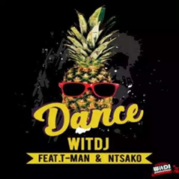 WitDJ - Dance Ft. T-Man & Ntsako